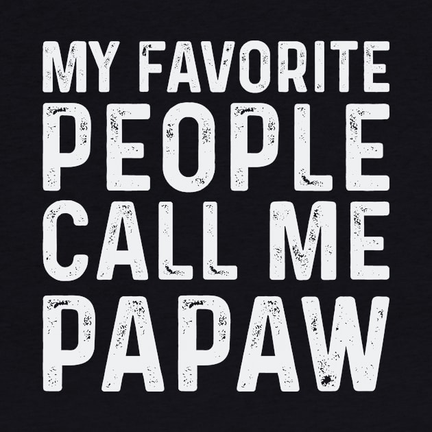 Papa Fathers Day Gift, Gift for Dad T-Shirt, My Favorite People Call Me PAPAW Shirt, Papa Shirt Gift,Dad Birthday Gift,Dad gift from Son by CoApparel